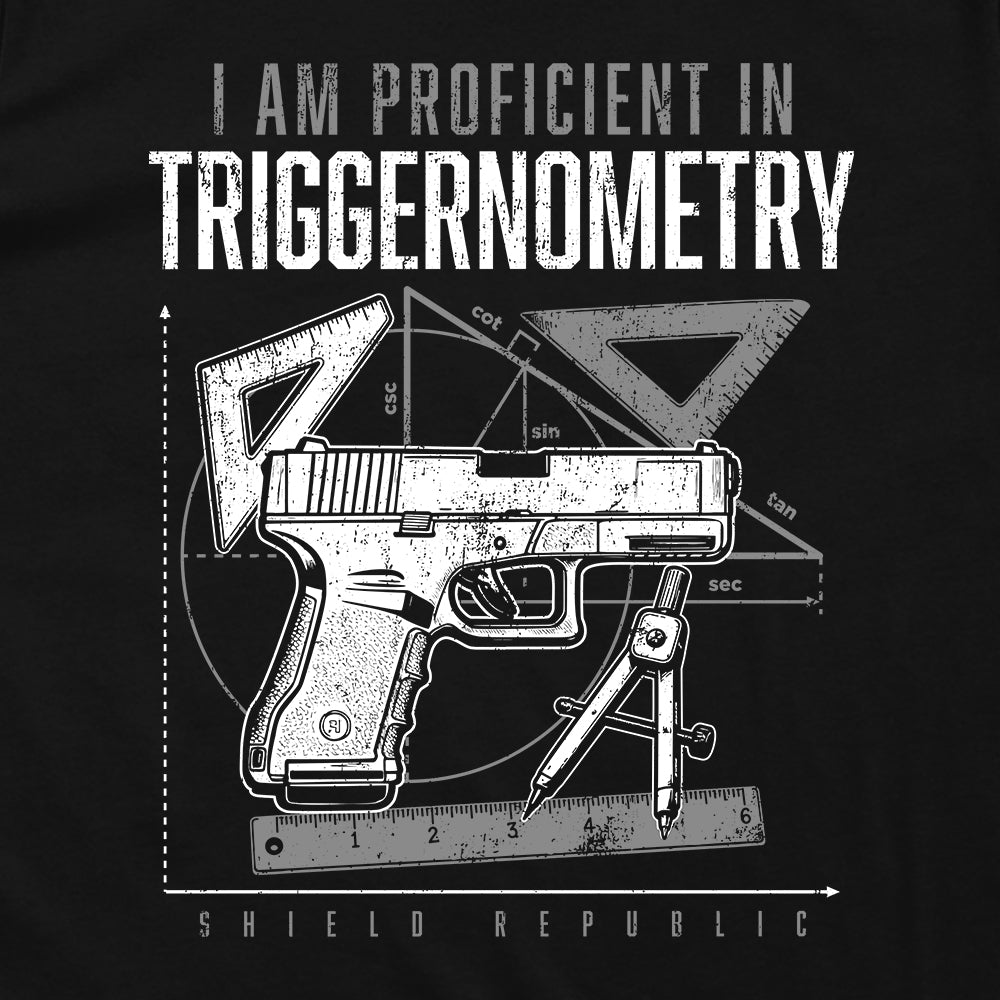 Shield Republic I Am Proficient In Triggernometry | Funny Firearms Graphic T-Shirt & Apparel