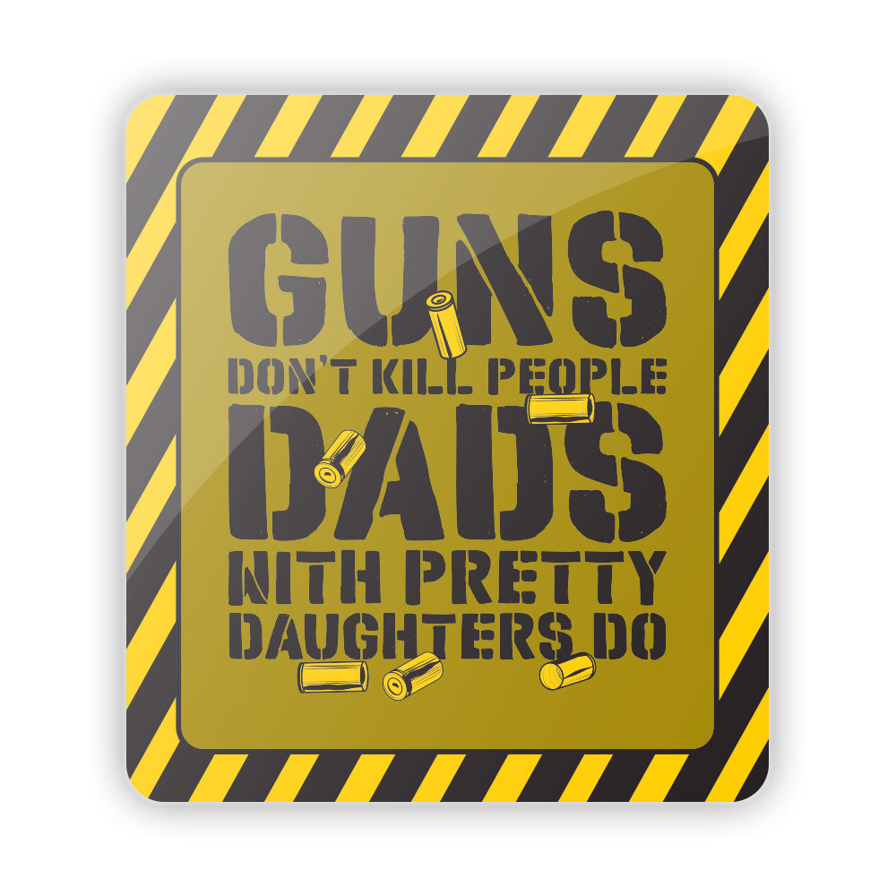 Shield Republic Guns don't Kill People Dads with Pretty Daughters Do Aluminum Sign
